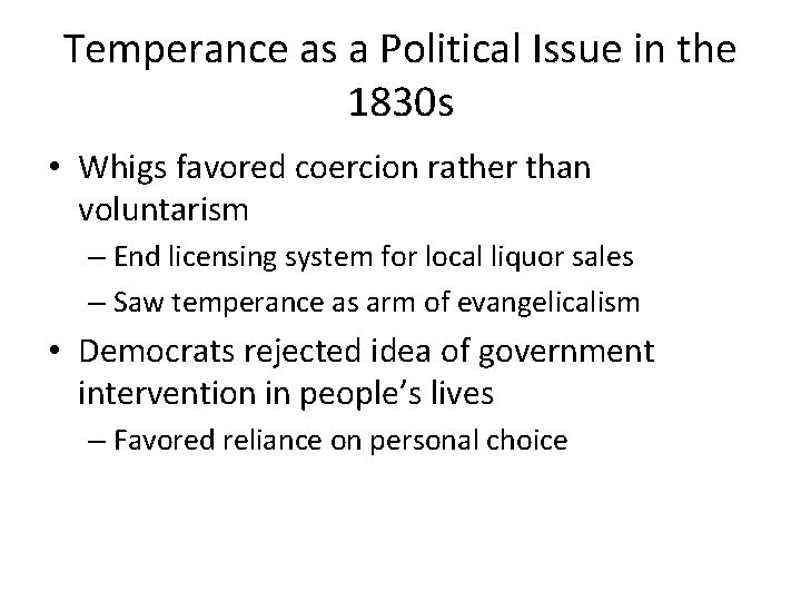 Temperance as a Political Issue in the 1830 s • Whigs favored coercion rather