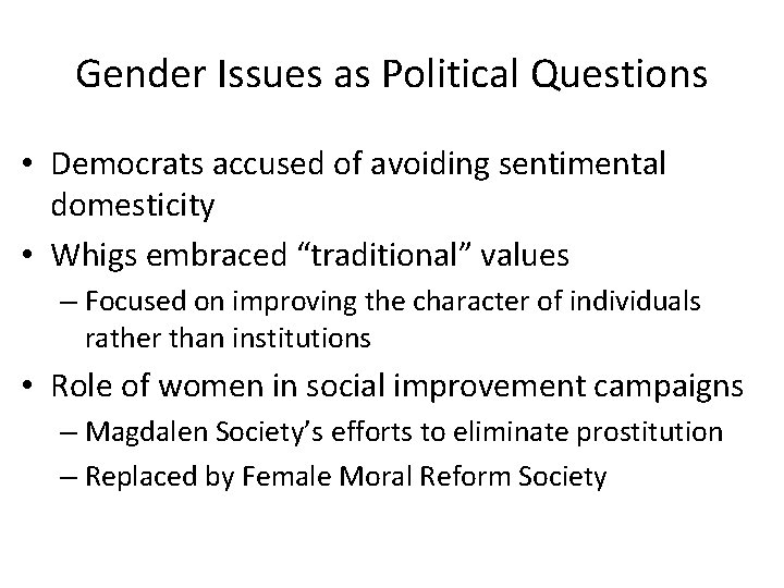 Gender Issues as Political Questions • Democrats accused of avoiding sentimental domesticity • Whigs