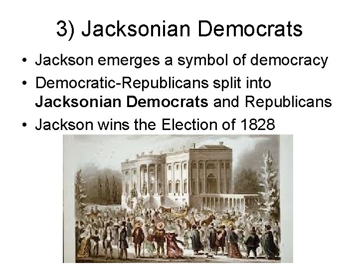 3) Jacksonian Democrats • Jackson emerges a symbol of democracy • Democratic-Republicans split into