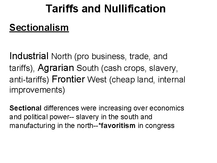 Tariffs and Nullification Sectionalism Industrial North (pro business, trade, and tariffs), Agrarian South (cash