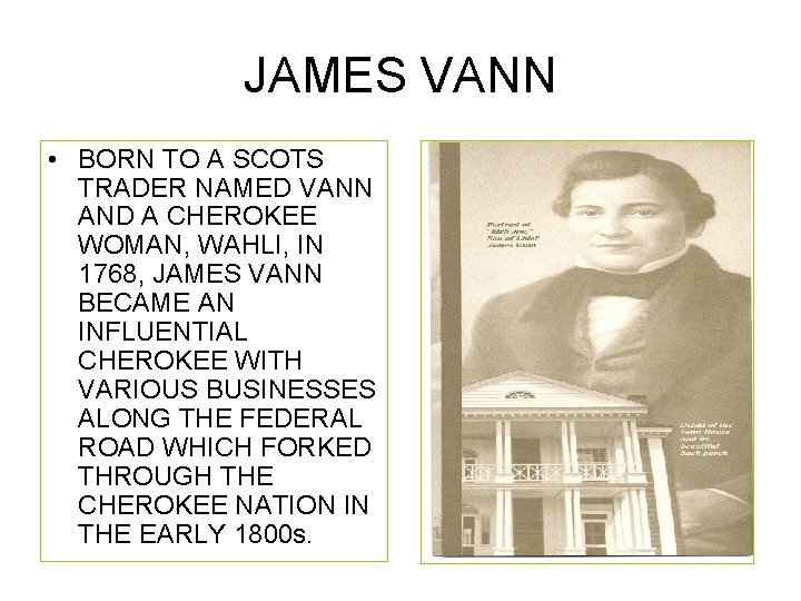 JAMES VANN • BORN TO A SCOTS TRADER NAMED VANN AND A CHEROKEE WOMAN,