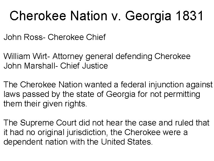 Cherokee Nation v. Georgia 1831 John Ross- Cherokee Chief William Wirt- Attorney general defending