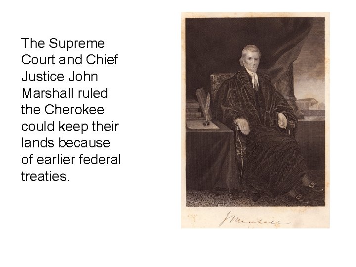 The Supreme Court and Chief Justice John Marshall ruled the Cherokee could keep their