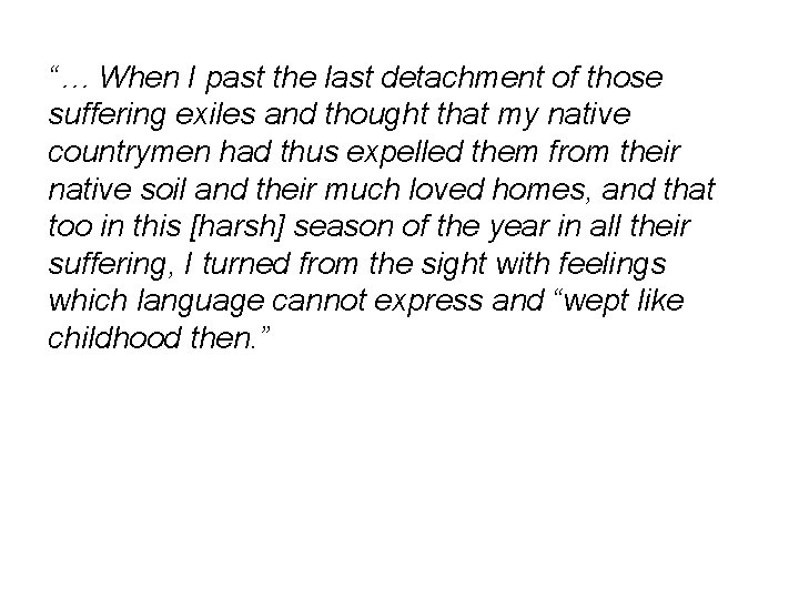 “… When I past the last detachment of those suffering exiles and thought that