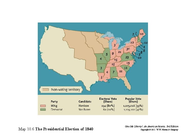 Map 10. 6 The Presidential Election of 1840 Give Me Liberty!: An American history,