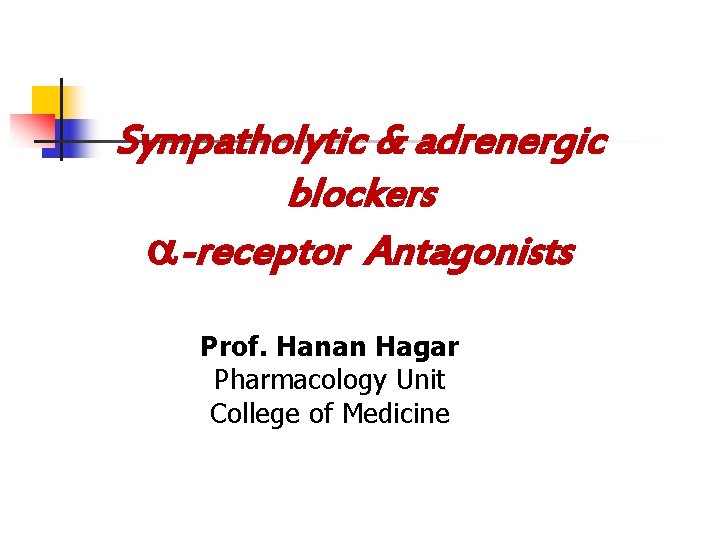 Sympatholytic & adrenergic blockers -receptor Antagonists Prof. Hanan Hagar Pharmacology Unit College of Medicine