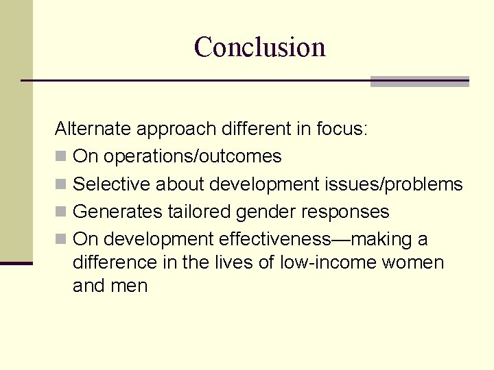 Conclusion Alternate approach different in focus: n On operations/outcomes n Selective about development issues/problems