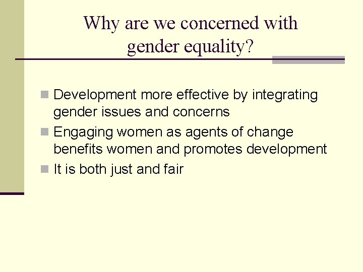 Why are we concerned with gender equality? n Development more effective by integrating gender