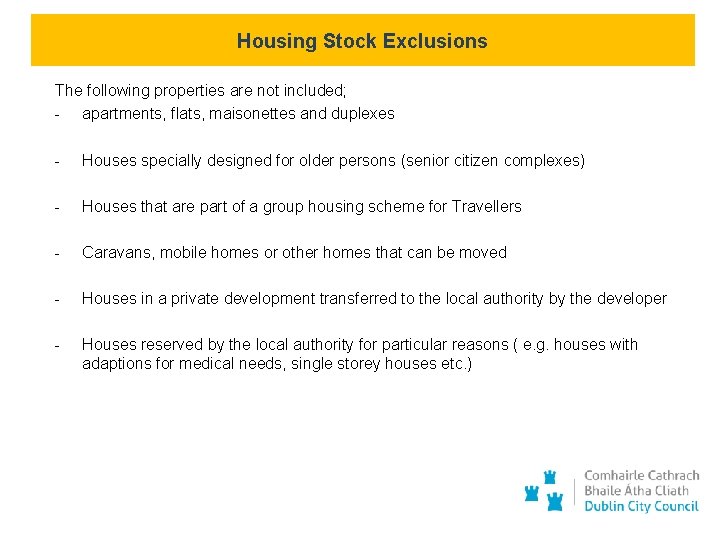 Housing Stock Exclusions The following properties are not included; - apartments, flats, maisonettes and