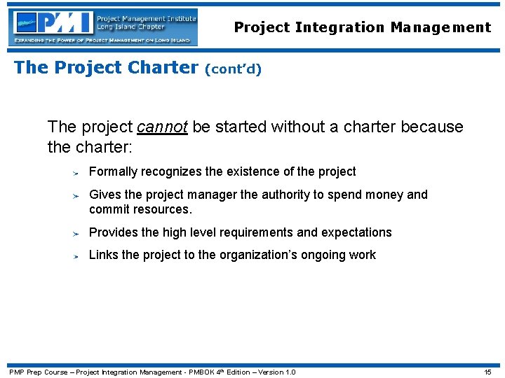 Project Integration Management The Project Charter (cont’d) The project cannot be started without a