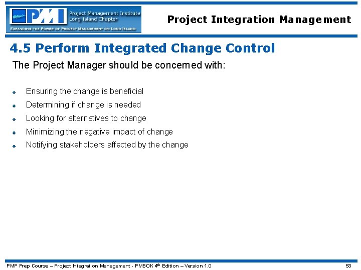 Project Integration Management 4. 5 Perform Integrated Change Control The Project Manager should be