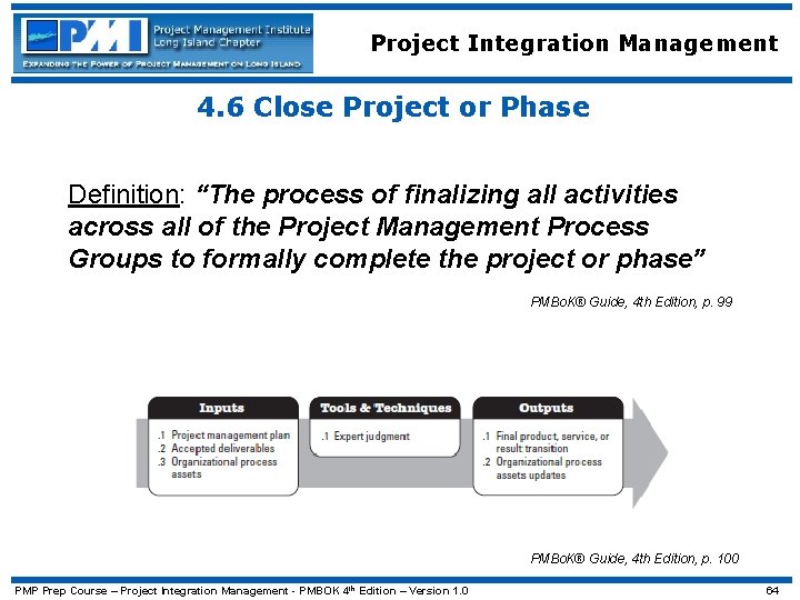 Project Integration Management 4. 6 Close Project or Phase Definition: “The process of finalizing