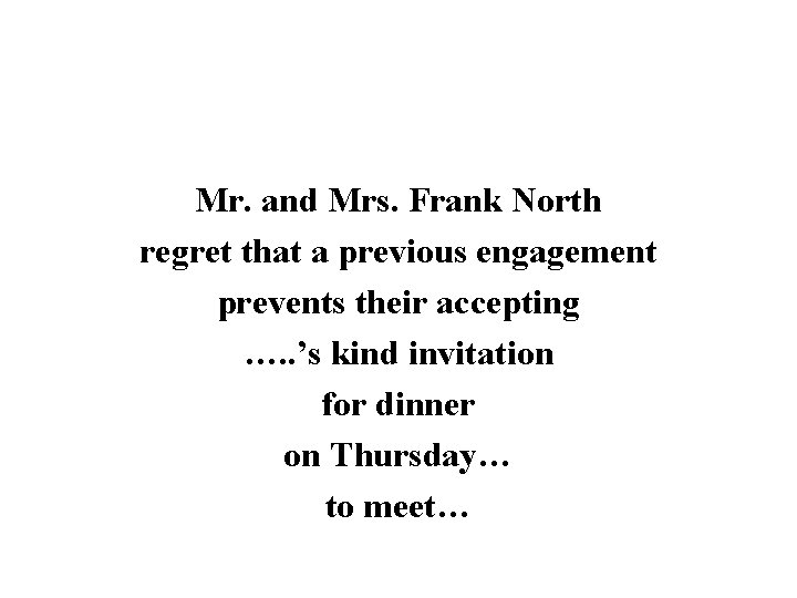 Mr. and Mrs. Frank North regret that a previous engagement prevents their accepting ….