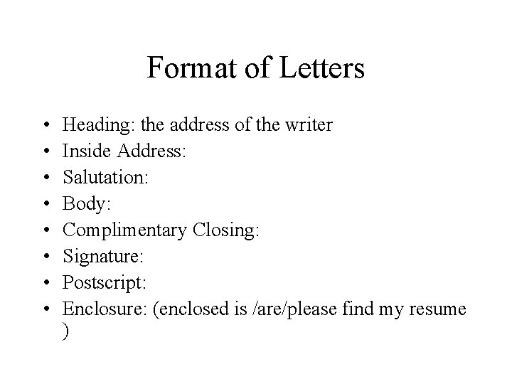 Format of Letters • • Heading: the address of the writer Inside Address: Salutation: