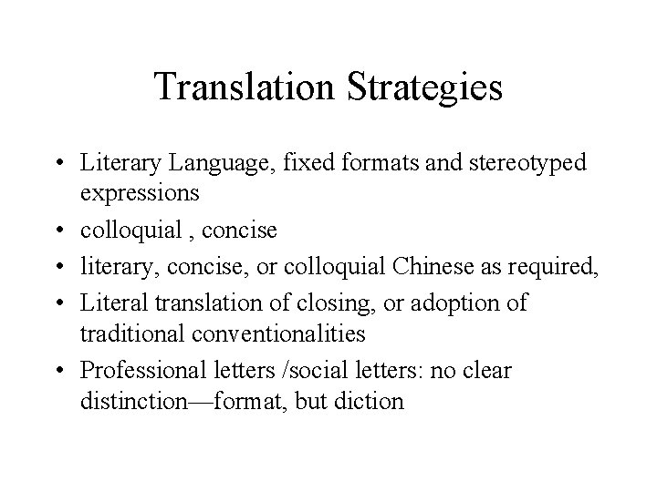 Translation Strategies • Literary Language, fixed formats and stereotyped expressions • colloquial , concise