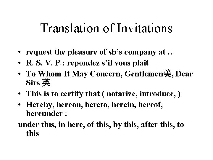 Translation of Invitations • request the pleasure of sb’s company at … • R.