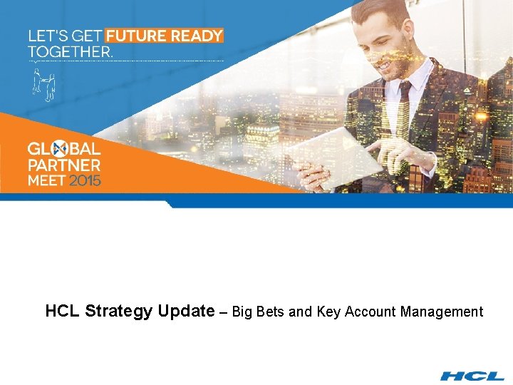 HCL Strategy Update – Big Bets and Key Account Management 