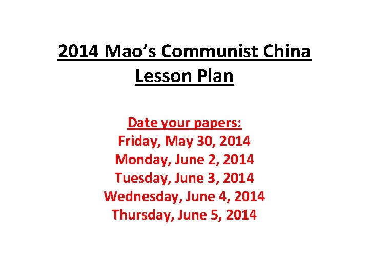 2014 Mao’s Communist China Lesson Plan Date your papers: Friday, May 30, 2014 Monday, 2014 Mao’s Communist China Lesson Plan Date your papers: Friday, May 30, 2014 Monday,