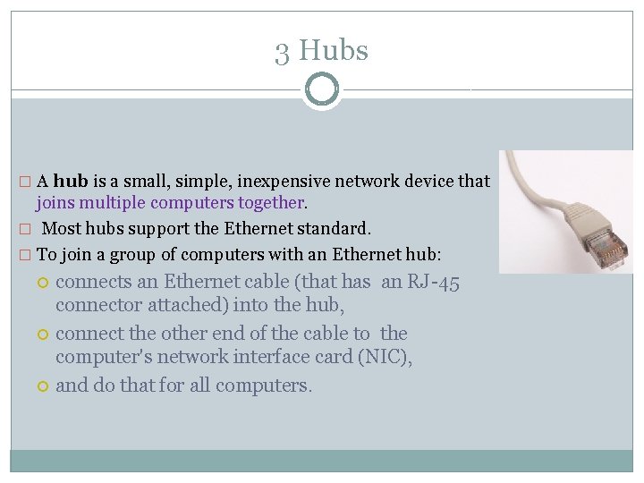 3 Hubs � A hub is a small, simple, inexpensive network device that joins