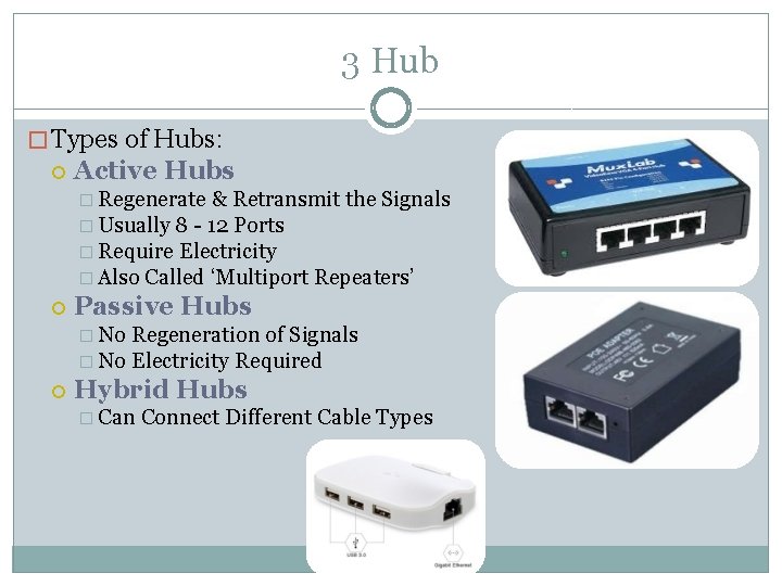 3 Hub � Types of Hubs: Active Hubs � Regenerate & Retransmit the Signals