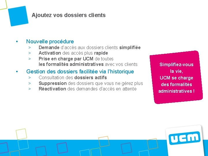 Ajoutez vos dossiers clients • Nouvelle procédure > > > • Demande d’accès aux