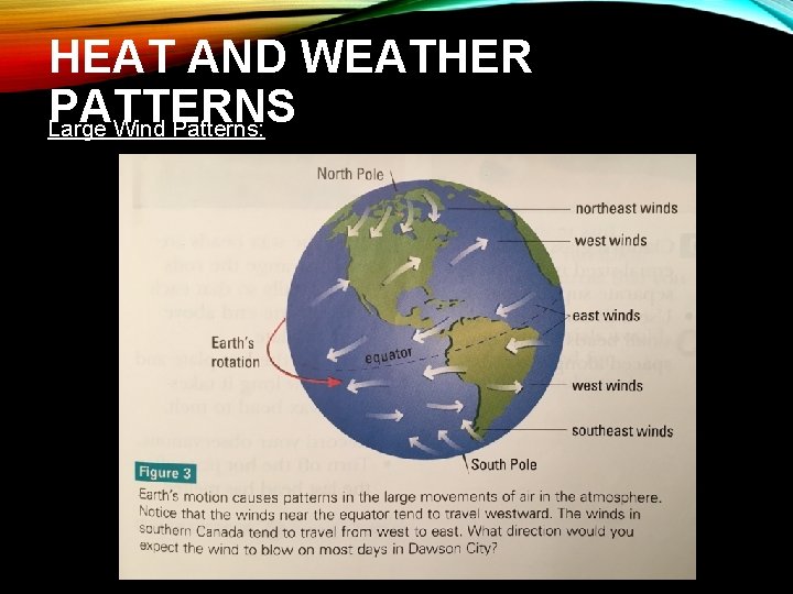 HEAT AND WEATHER PATTERNS Large Wind Patterns: 
