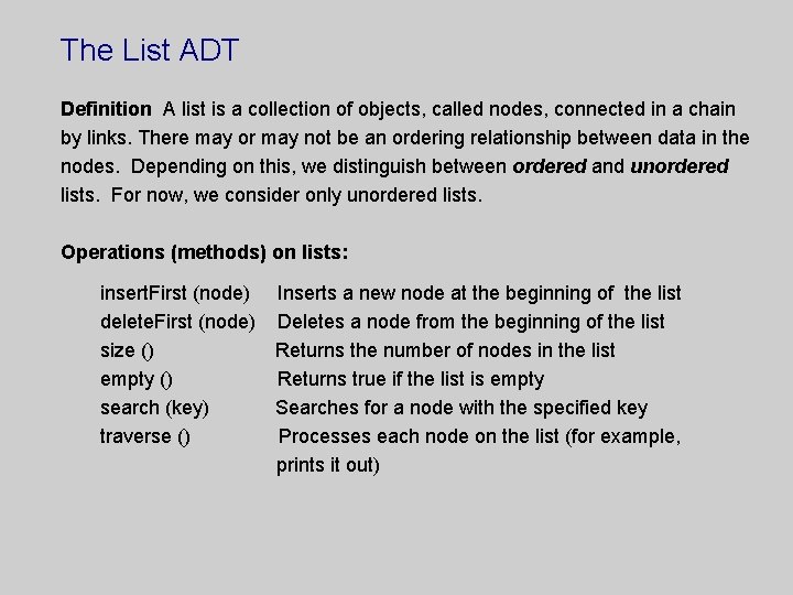 The List ADT Definition A list is a collection of objects, called nodes, connected