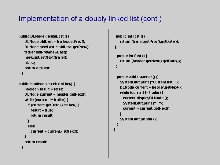 Implementation of a doubly linked list (cont. ) public DLNode delete. Last () {