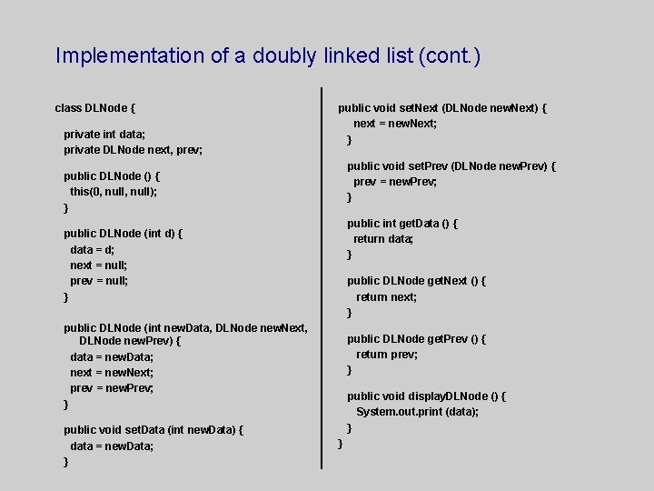Implementation of a doubly linked list (cont. ) class DLNode { private int data;