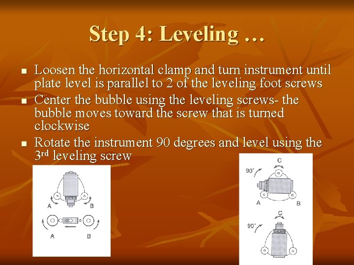 Step 4: Leveling … n n n Loosen the horizontal clamp and turn instrument