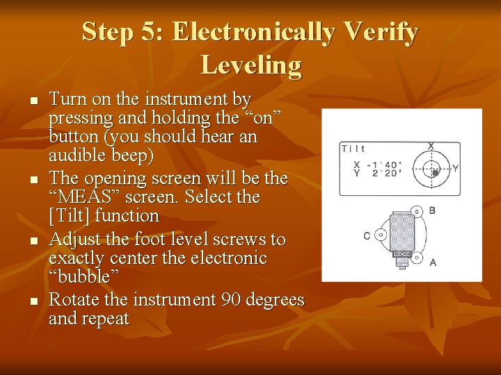 Step 5: Electronically Verify Leveling n n Turn on the instrument by pressing and