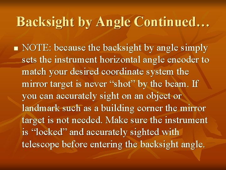 Backsight by Angle Continued… n NOTE: because the backsight by angle simply sets the