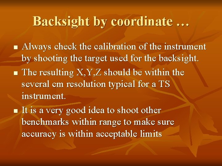 Backsight by coordinate … n n n Always check the calibration of the instrument