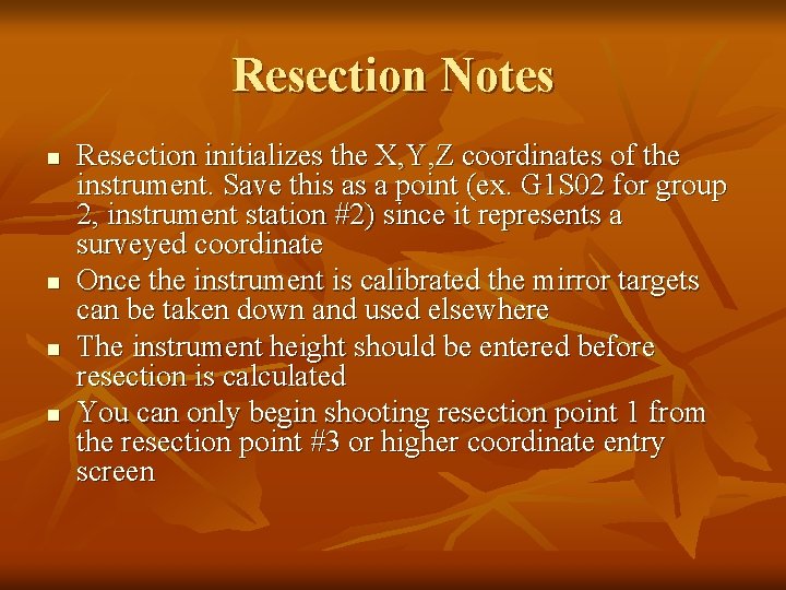 Resection Notes n n Resection initializes the X, Y, Z coordinates of the instrument.