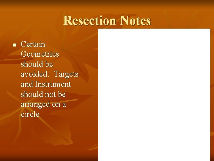 Resection Notes n Certain Geometries should be avoided: Targets and Instrument should not be