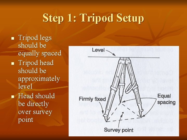 Step 1: Tripod Setup n n n Tripod legs should be equally spaced Tripod