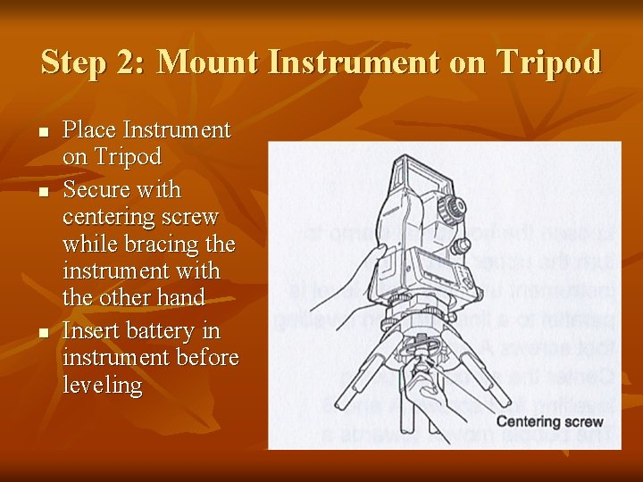 Step 2: Mount Instrument on Tripod n n n Place Instrument on Tripod Secure