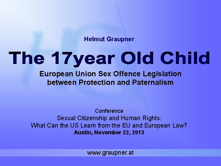 Helmut Graupner European Union Sex Offence Legislation between Protection and Paternalism Conference Sexual Citizenship