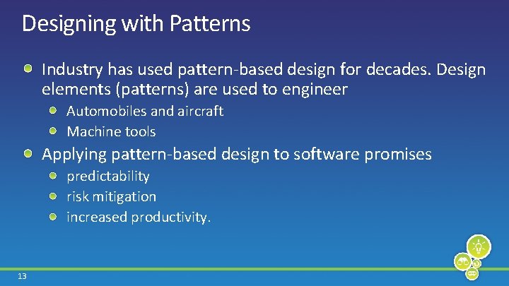 Designing with Patterns Industry has used pattern-based design for decades. Design elements (patterns) are