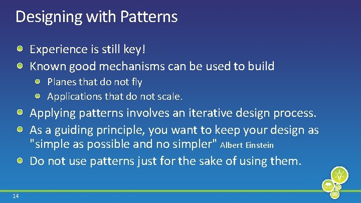 Designing with Patterns Experience is still key! Known good mechanisms can be used to