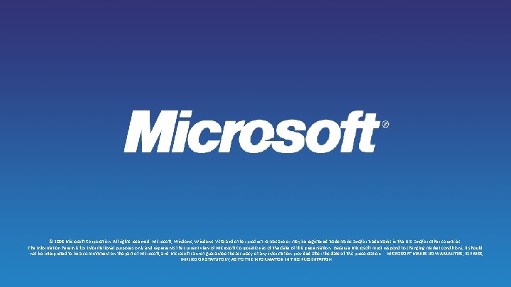 © 2008 Microsoft Corporation. All rights reserved. Microsoft, Windows Vista and other product names