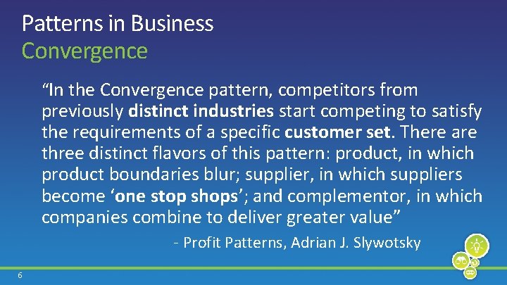 Patterns in Business Convergence “In the Convergence pattern, competitors from previously distinct industries start