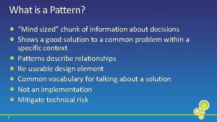 What is a Pattern? “Mind sized” chunk of information about decisions Shows a good