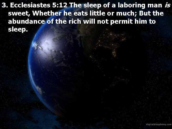 3. Ecclesiastes 5: 12 The sleep of a laboring man is sweet, Whether he