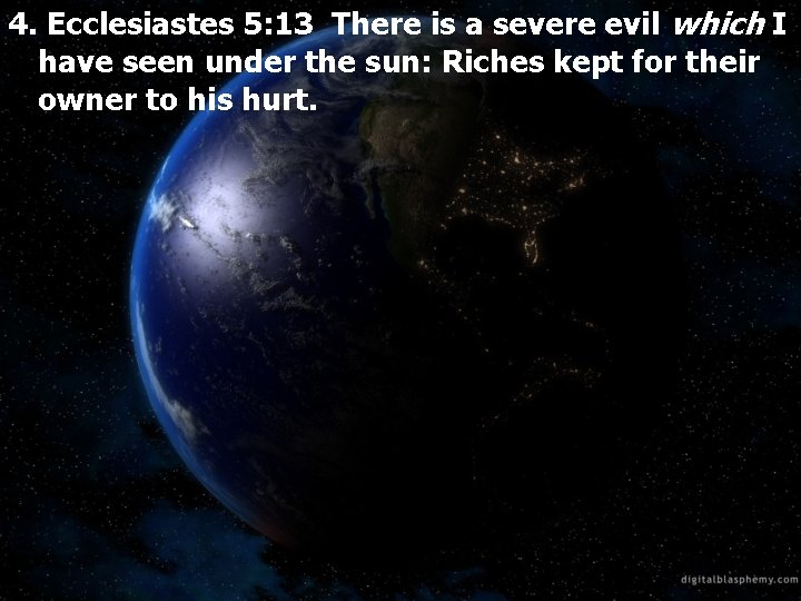 4. Ecclesiastes 5: 13 There is a severe evil which I have seen under