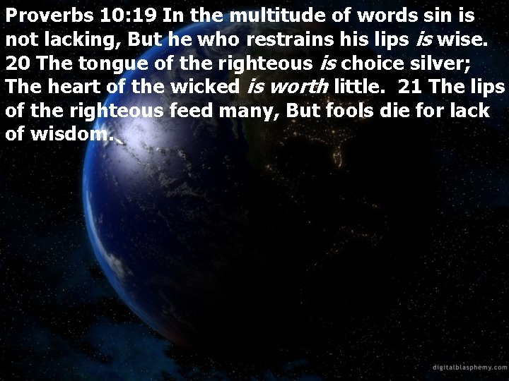 Proverbs 10: 19 In the multitude of words sin is not lacking, But he