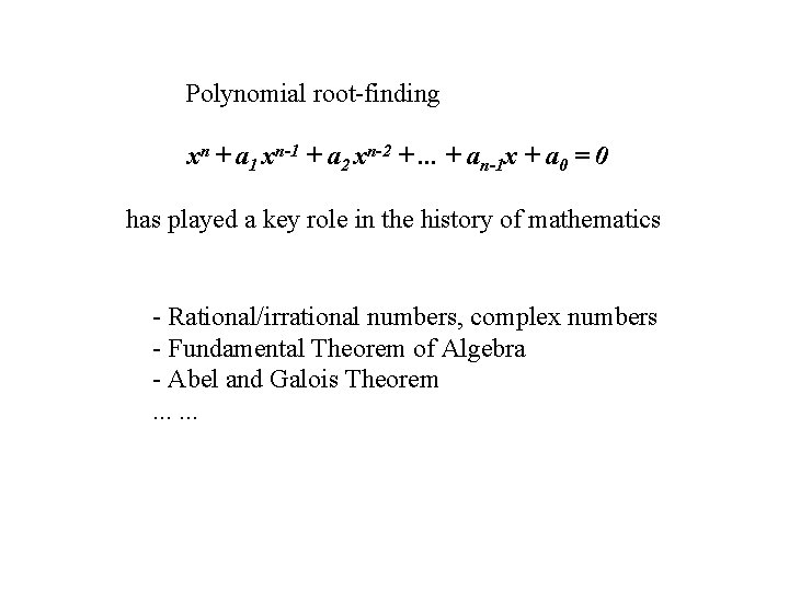 Polynomial root-finding xn + a 1 xn-1 + a 2 xn-2 +. . .