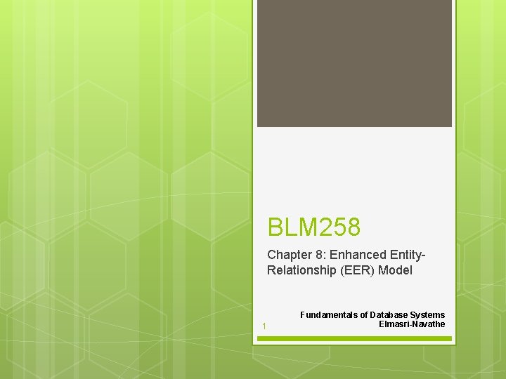 BLM 258 Chapter 8: Enhanced Entity. Relationship (EER) Model 1 Fundamentals of Database Systems