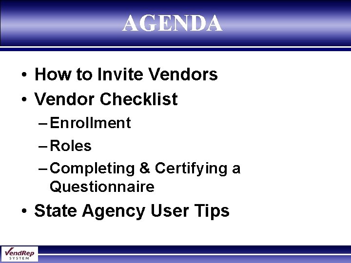 AGENDA • How to Invite Vendors • Vendor Checklist – Enrollment – Roles –