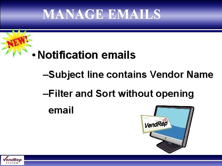 MANAGE EMAILS • Notification emails –Subject line contains Vendor Name –Filter and Sort without